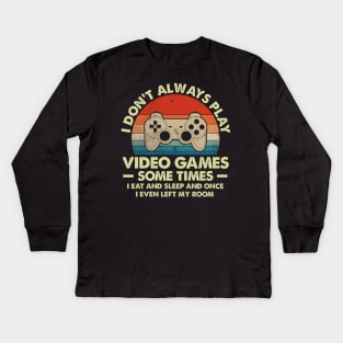 I Don't Always Play Video Games Sometimes I Eat And Sleep Kids Long Sleeve T-Shirt